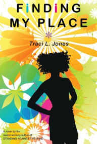 Title: Finding My Place: A Novel, Author: Traci L. Jones