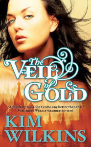Title: The Veil of Gold, Author: Kim Wilkins
