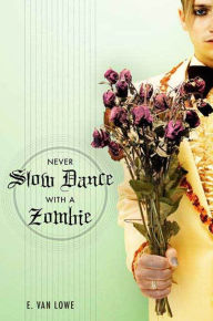 Title: Never Slow Dance With a Zombie, Author: E. Van Lowe