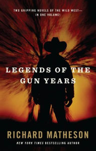 Title: Legends of the Gun Years: Two Gripping Volumes of the Wild West, Author: Richard Matheson