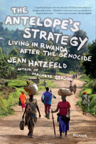 Title: The Antelope's Strategy: Living in Rwanda After the Genocide, Author: Jean Hatzfeld