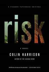 Title: Risk: A Novel, Author: Colin Harrison