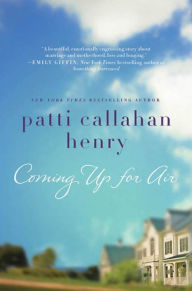 Title: Coming Up for Air: A Novel, Author: Patti Callahan Henry