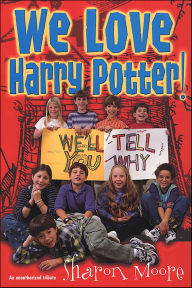 Title: We Love Harry Potter!: We'll Tell You Why, Author: Sharon Moore