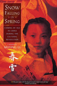 Title: Snow Falling in Spring: Coming of Age in China During the Cultural Revolution, Author: Moying Li