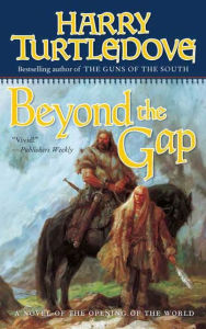 Title: Beyond the Gap: A Novel of the Opening of the World, Author: Harry Turtledove