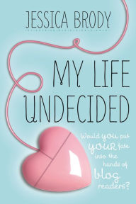 Title: My Life Undecided, Author: Jessica Brody