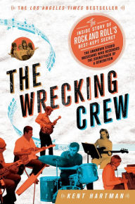 Title: The Wrecking Crew: The Inside Story of Rock and Roll's Best-Kept Secret, Author: Kent Hartman