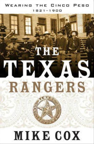 Title: The Texas Rangers: Wearing the Cinco Peso, 1821-1900, Author: Mike Cox