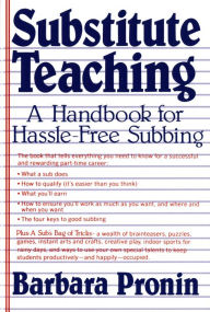 Title: Substitute Teaching: A Handbook for Hassle-Free Subbing, Author: Barbara Pronin