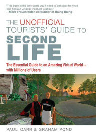 Title: The Unofficial Tourists' Guide to Second Life: The Essential Guide to An Amazing Virtual World, Author: Paul Carr