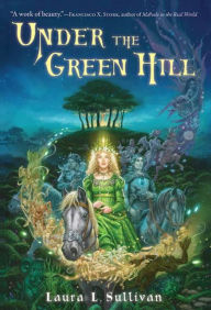 Title: Under the Green Hill, Author: Laura L. Sullivan