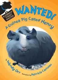 Title: Wanted! A Guinea Pig Called Henry (Rainbow Street Shelter Series #3), Author: Wendy Orr