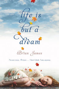 Title: Life Is But a Dream, Author: Brian James