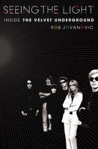 Title: Seeing the Light: Inside the Velvet Underground, Author: Rob Jovanovic