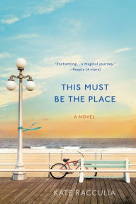 Title: This Must Be the Place: A Novel, Author: Kate Racculia