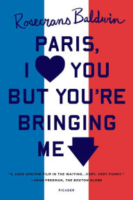 Title: Paris, I Love You but You're Bringing Me Down, Author: Rosecrans Baldwin