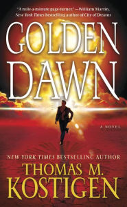 Title: Golden Dawn: A Novel, Author: Thomas M. Kostigen