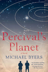 Title: Percival's Planet: A Novel, Author: Michael Byers