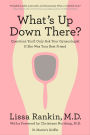 What's Up Down There?: Questions You'd Only Ask Your Gynecologist If She Was Your Best Friend