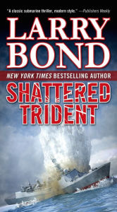 Title: Shattered Trident: A Jerry Mitchell Novel, Author: Larry Bond