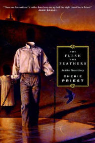 Title: Not Flesh Nor Feathers, Author: Cherie Priest