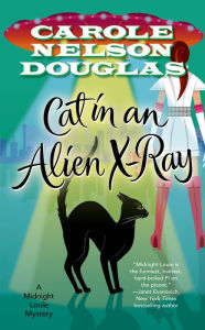 Title: Cat in an Alien X-Ray (Midnight Louie Series #25), Author: Carole Nelson Douglas