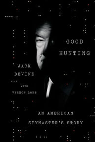 Title: Good Hunting: An American Spymaster's Story, Author: Jack Devine