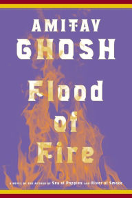 Title: Flood of Fire (Ibis Trilogy #3), Author: Amitav Ghosh