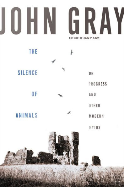 The Silence of Animals: On Progress and Other Modern Myths