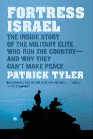 Title: Fortress Israel: The Inside Story of the Military Elite Who Run the Country--and Why They Can't Make Peace, Author: Patrick Tyler