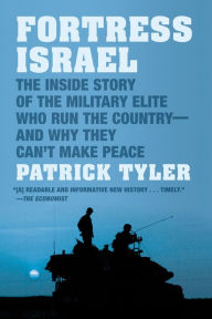 Title: Fortress Israel: The Inside Story of the Military Elite Who Run the Country--and Why They Can't Make Peace, Author: Patrick Tyler