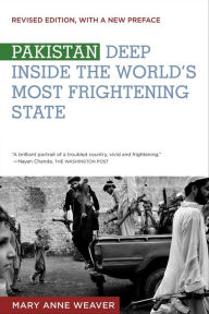 Title: Pakistan: Deep Inside the World's Most Frightening State, Author: Mary Anne Weaver