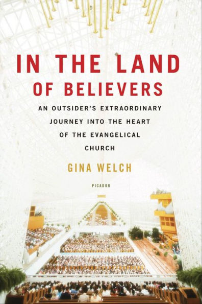 In the Land of Believers: An Outsider's Extraordinary Journey into the Heart of the Evangelical Church