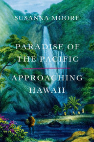 Title: Paradise of the Pacific: Approaching Hawaii, Author: Susanna Moore