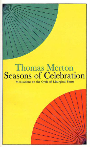 Seasons of Celebration: Meditations on the Cycle of Liturgical Feasts