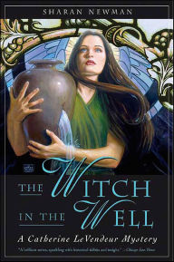 Title: The Witch in the Well: A Catherine LeVendeur Mystery, Author: Sharan Newman