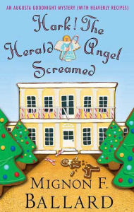 Title: Hark! The Herald Angel Screamed: An Augusta Goodnight Mystery (with Heavenly Recipes), Author: Mignon F. Ballard