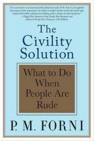 Title: The Civility Solution: What to Do When People Are Rude, Author: P. M. Forni