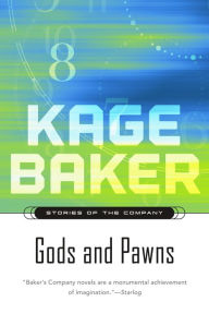 Title: Gods and Pawns: Stories of the Company, Author: Kage Baker