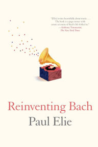Title: Reinventing Bach, Author: Paul Elie