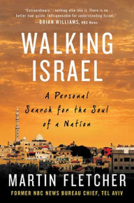 Title: Walking Israel: A Personal Search for the Soul of a Nation, Author: Martin  Fletcher