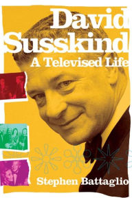 Title: David Susskind: A Televised Life, Author: Stephen Battaglio