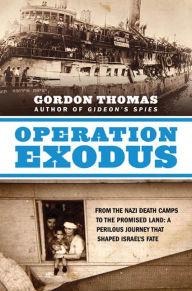 Title: Operation Exodus: From the Nazi Death Camps to the Promised Land: A Perilous Journey That Shaped Israel's Fate, Author: Gordon Thomas