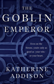 Title: The Goblin Emperor, Author: Katherine Addison