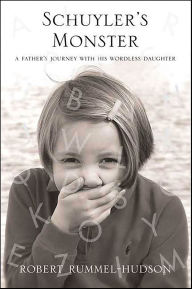 Title: Schuyler's Monster: A Father's Journey with His Wordless Daughter, Author: Robert Rummel-Hudson