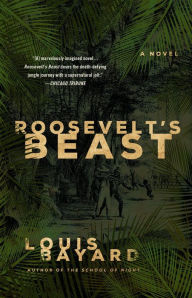 Title: Roosevelt's Beast: A Novel, Author: Louis Bayard