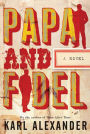 Papa and Fidel: A Novel