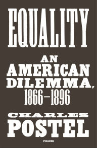 Title: Equality: An American Dilemma, 1866-1896, Author: Charles Postel