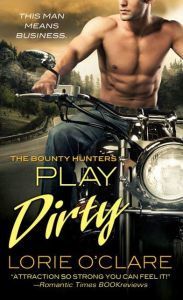 Title: Play Dirty: The Bounty Hunters, Author: Lorie O'Clare